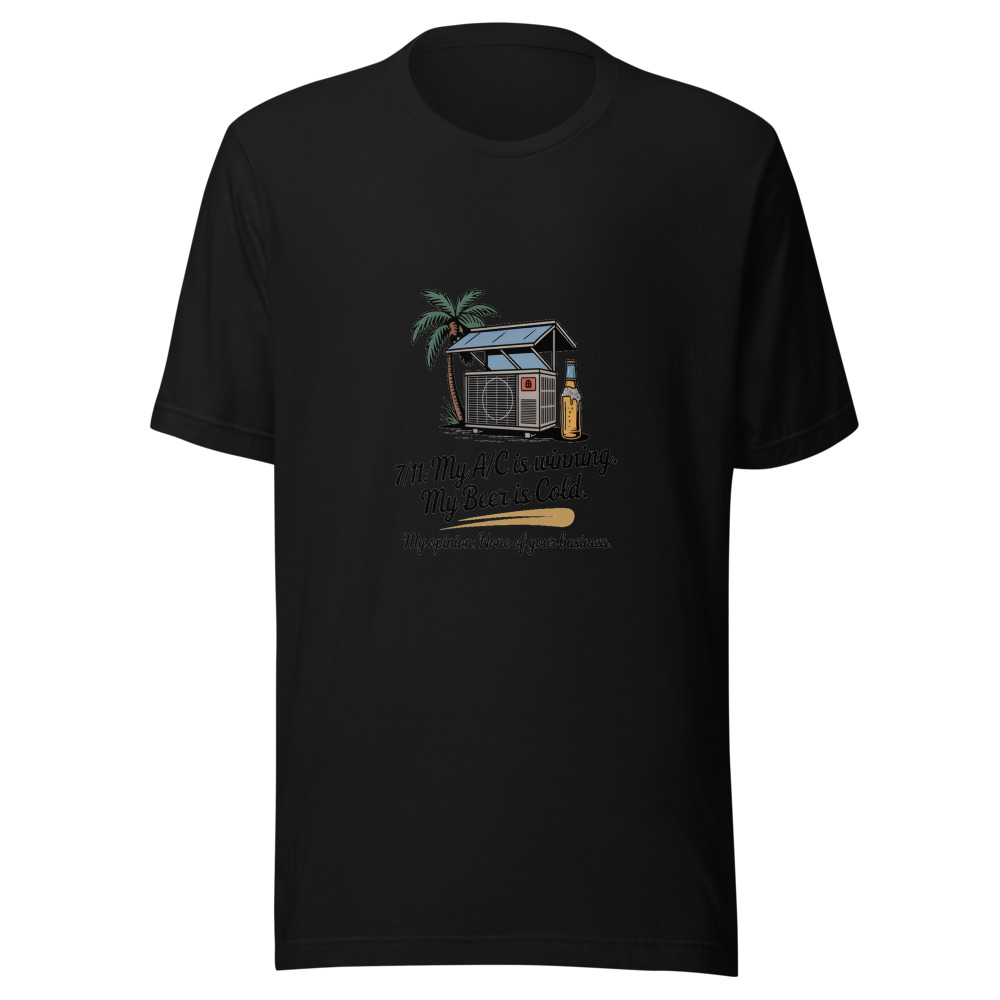 7/11: My A/C Is Winning. My Beer Is Cold. My Opinion: None of Your Business. - tshirt