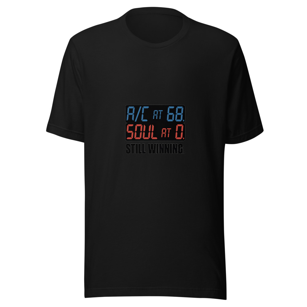 A/C at 68. Soul at 0. Still Winning. - tshirt