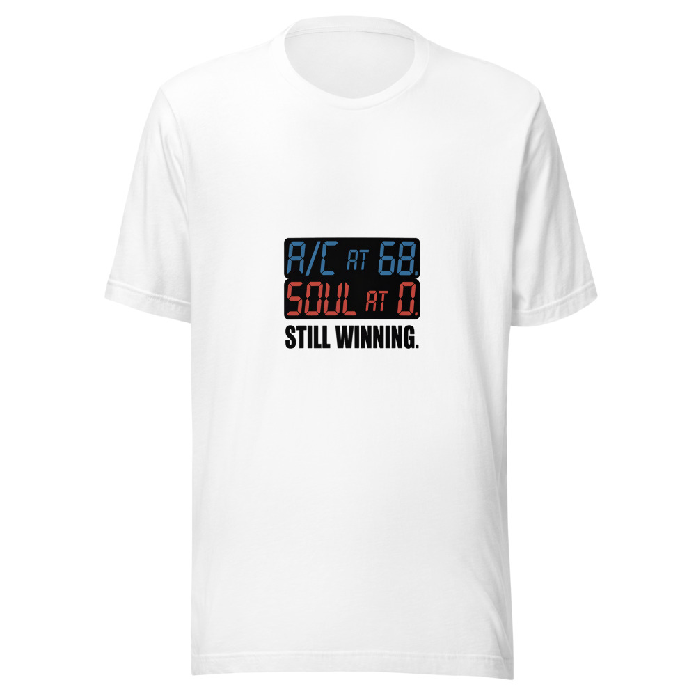 A/C at 68. Soul at 0. Still Winning. - tshirt