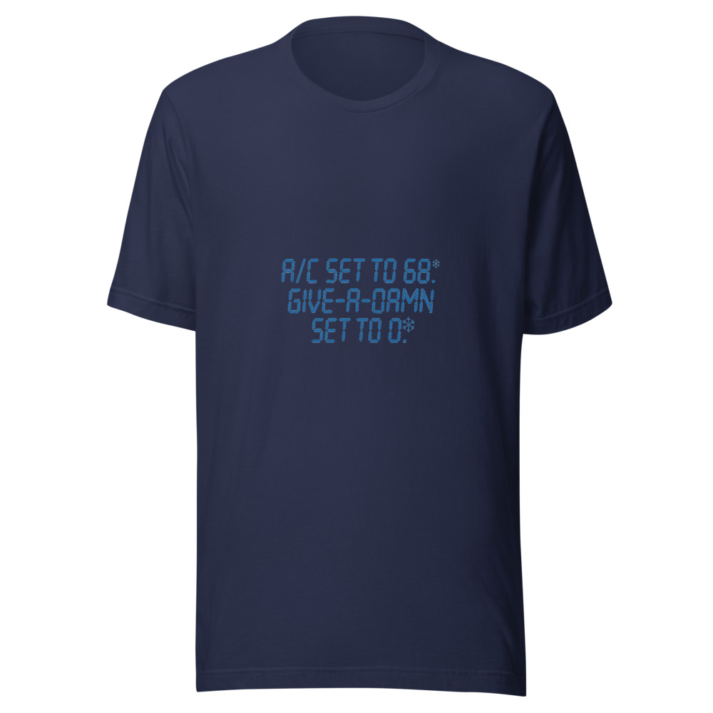 A/C Set to 68. Give-a-Damn Set to 0. - tshirt