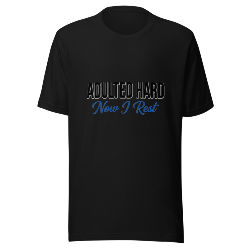 Adulted Hard, Now I Rest - tshirt