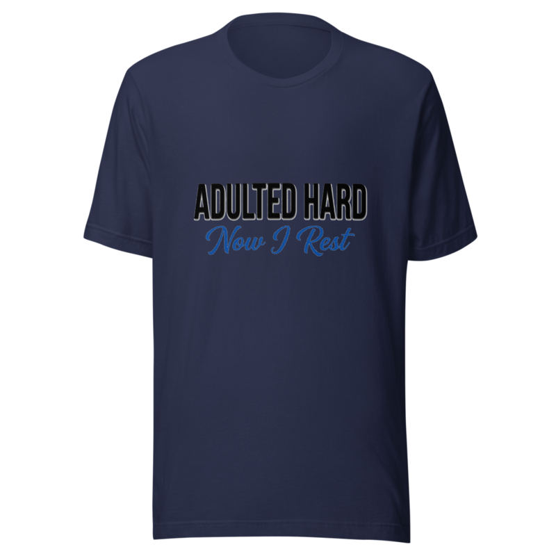 Adulted Hard, Now I Rest - tshirt