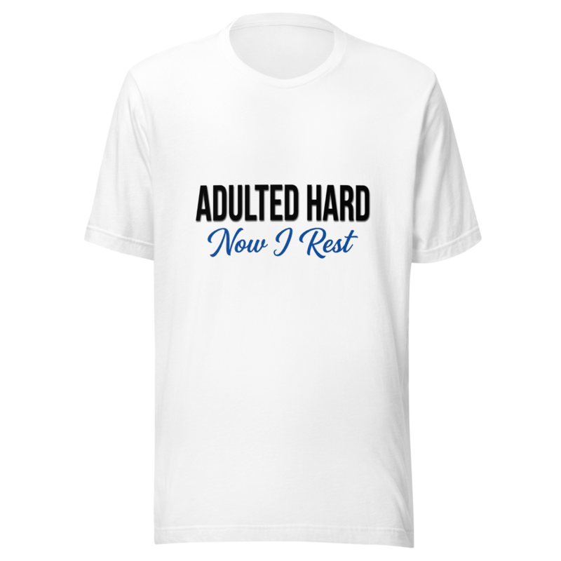 Adulted Hard, Now I Rest - tshirt