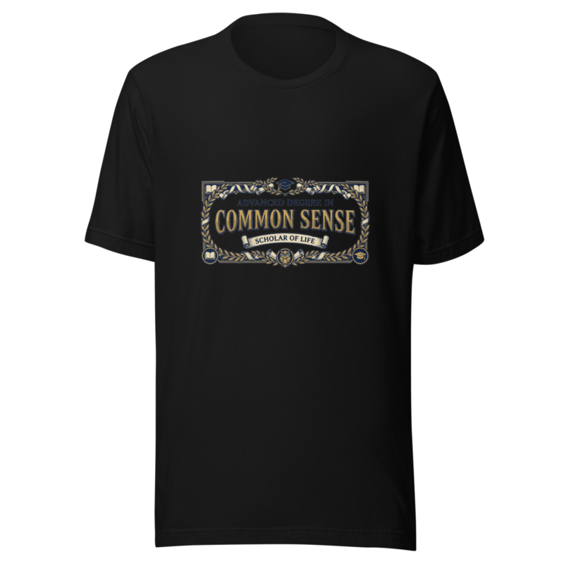 Advanced Degree In Common Sense - tshirt