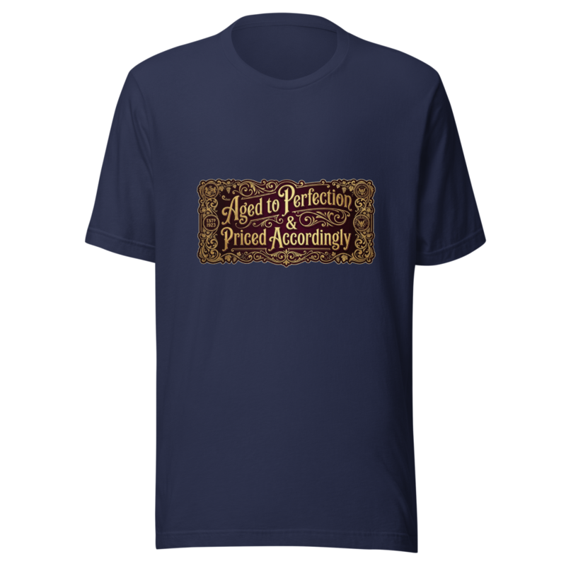 Aged to Perfection & Priced Accordingly - tshirt