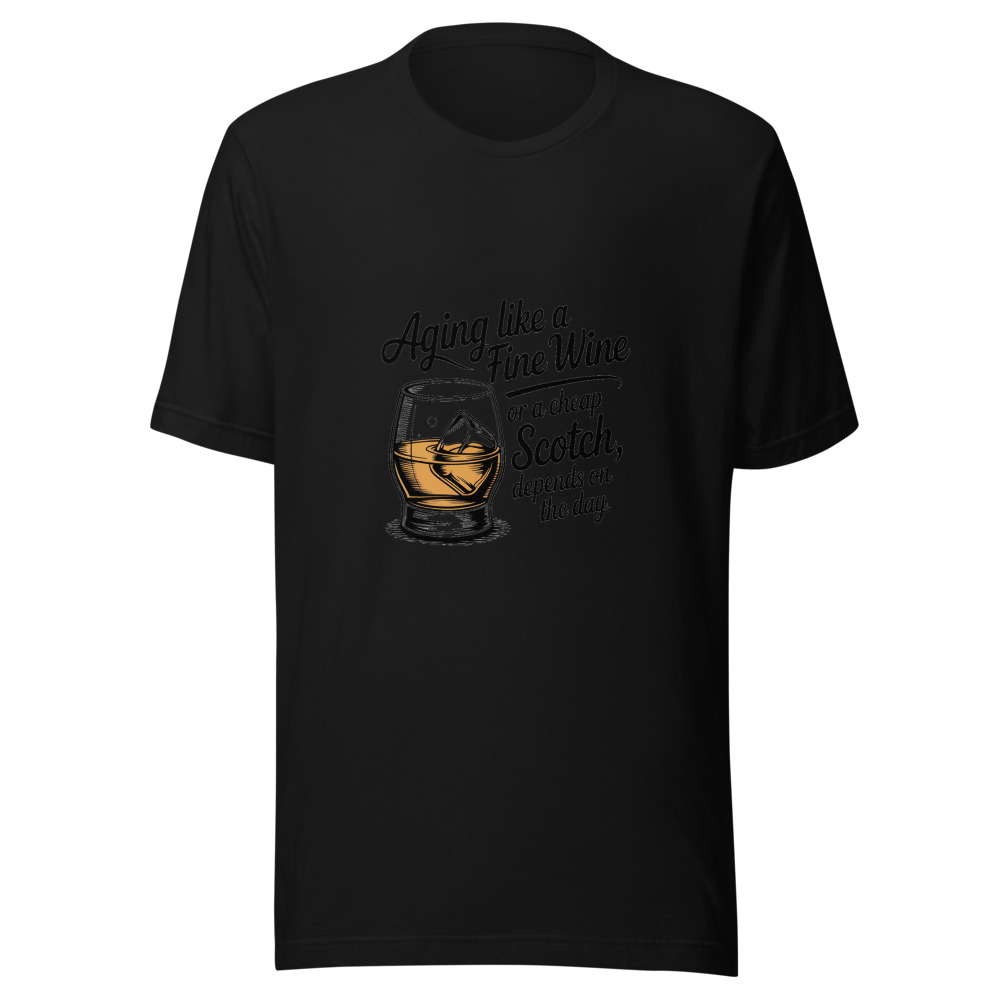 Aging Like a Fine Wine — Or a Cheap Scotch, Depends on the Day - tshirt