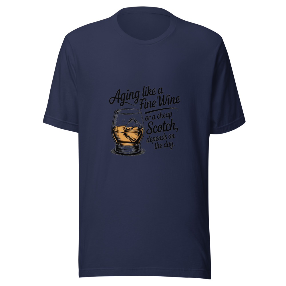 Aging Like a Fine Wine — Or a Cheap Scotch, Depends on the Day - tshirt
