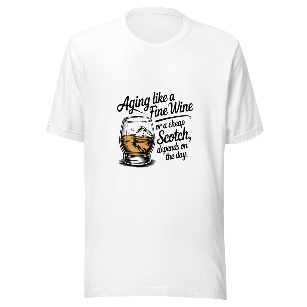 Aging Like a Fine Wine — Or a Cheap Scotch, Depends on the Day - tshirt
