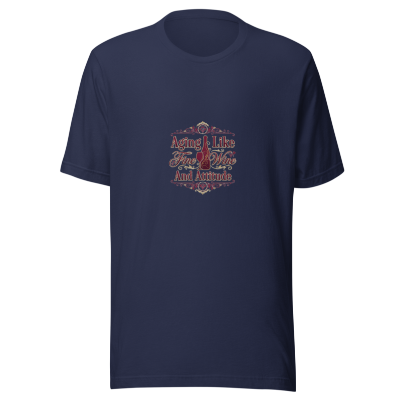 Aging Like Fine Wine And Attitude - tshirt