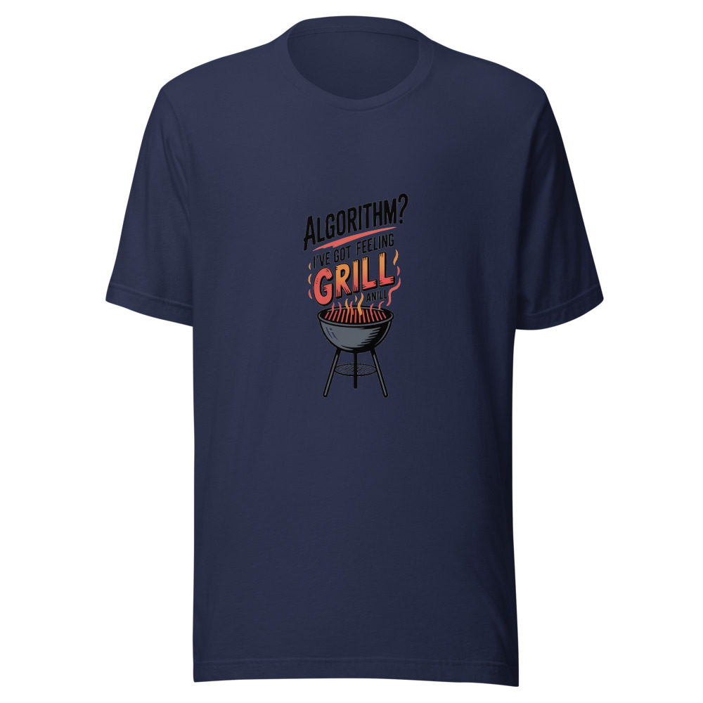 ALGORITHM? I'VE GOT A GUT FEELING AND A GRILL - tshirt