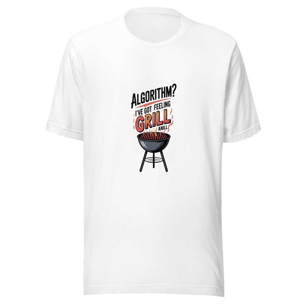 ALGORITHM? I'VE GOT A GUT FEELING AND A GRILL - tshirt