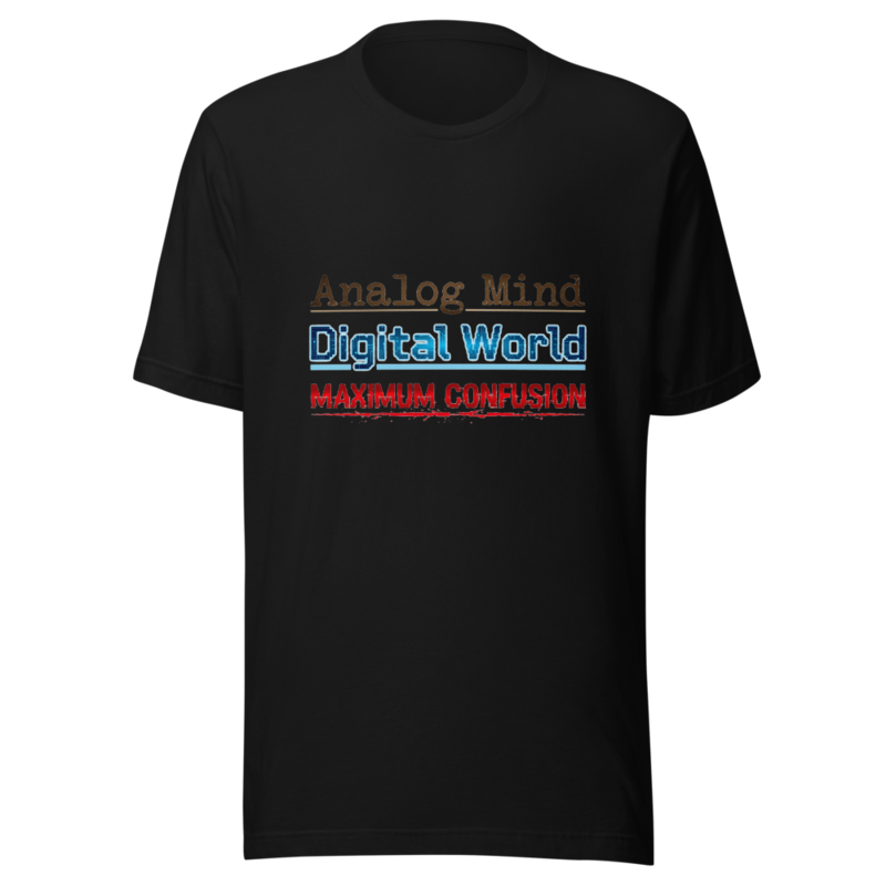 Analog Mind, Digital World, Maximum Confusion - tshirt