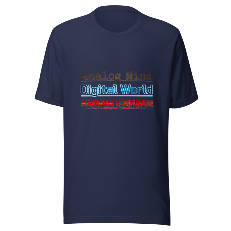 Analog Mind, Digital World, Maximum Confusion - tshirt