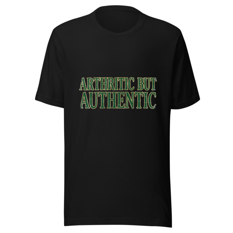 Arthritic But Authentic - tshirt