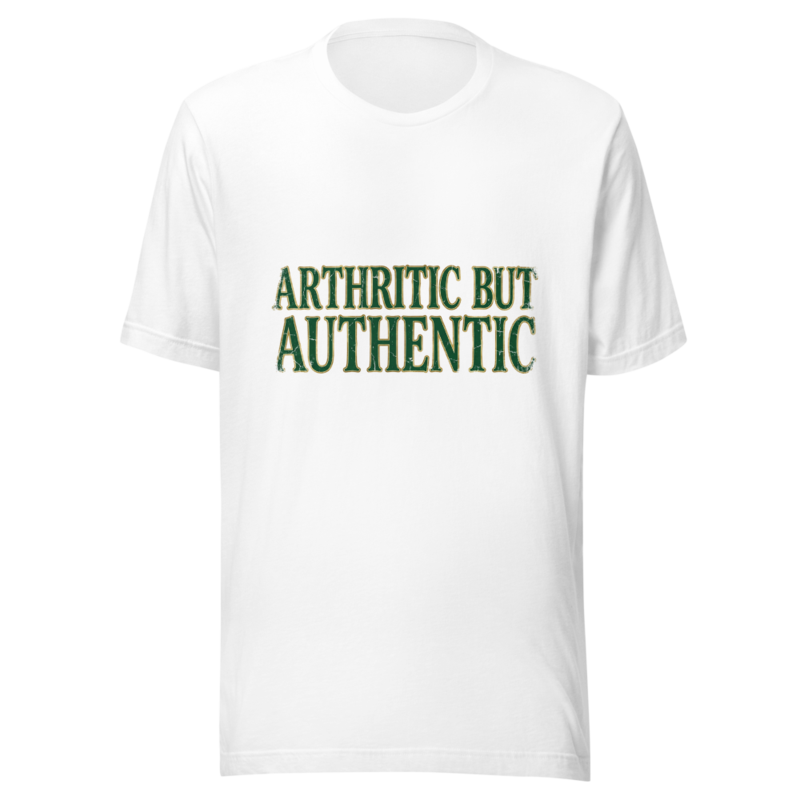 Arthritic But Authentic - tshirt