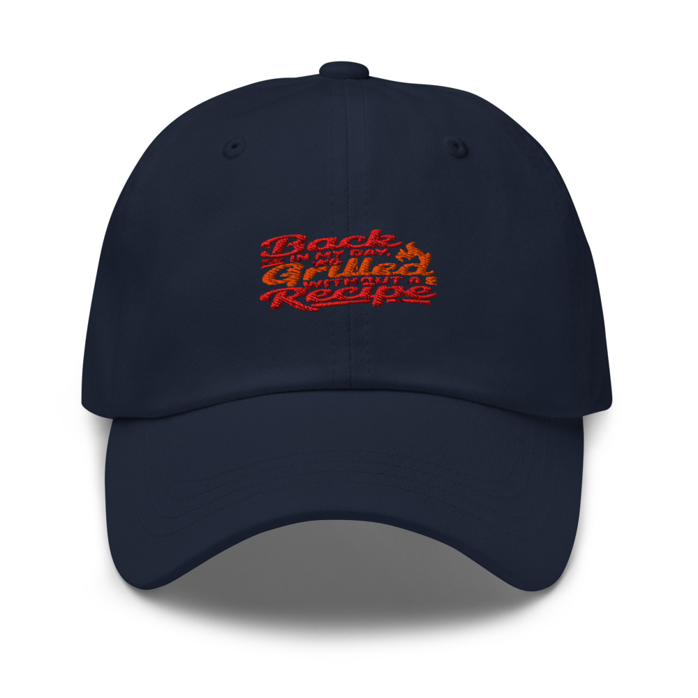 BACK IN MY DAY, WE GRILLED WITHOUT A RECIPE - hat