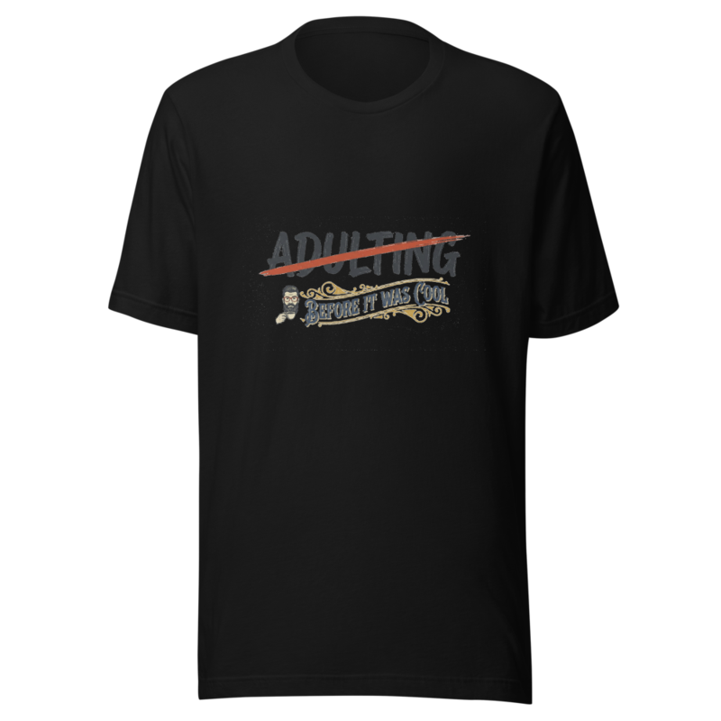 Been Adulting Since Before It Was Cool - tshirt