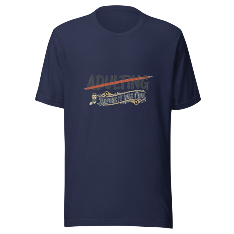 Been Adulting Since Before It Was Cool - tshirt