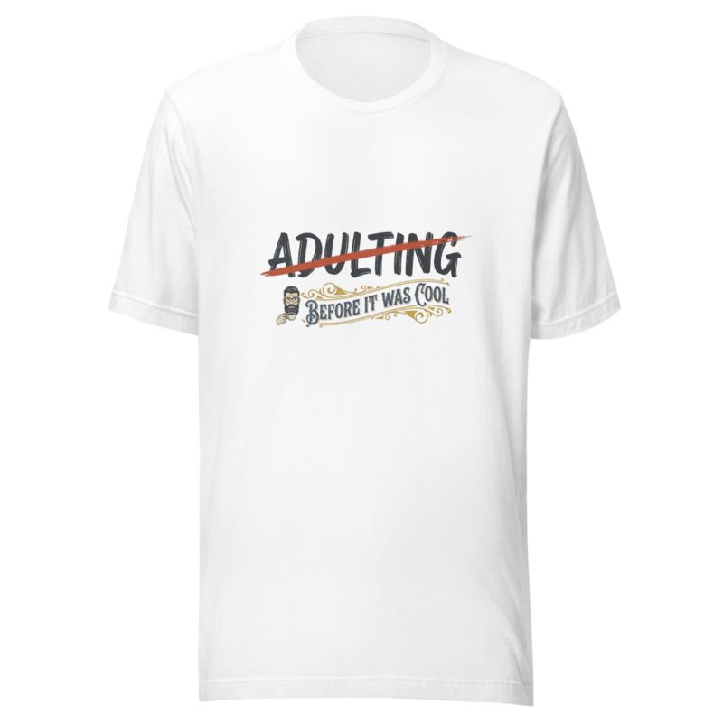 Been Adulting Since Before It Was Cool - tshirt