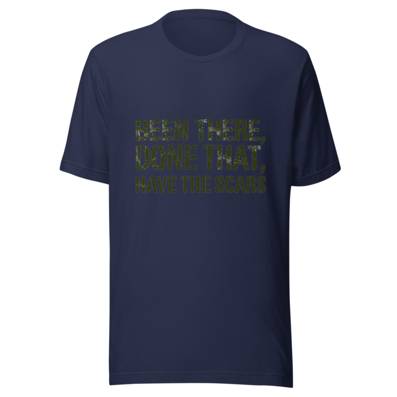 Been There, Done That, Have the Scars - tshirt