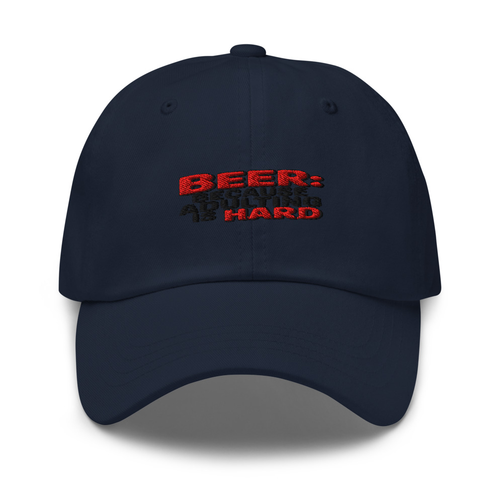 BEER: BECAUSE ADULTING IS HARD - hat
