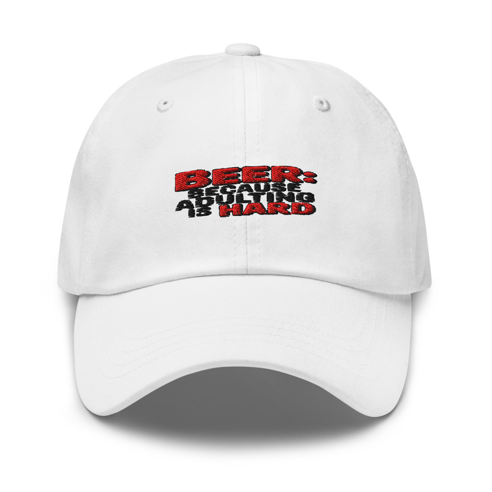 BEER: BECAUSE ADULTING IS HARD - hat