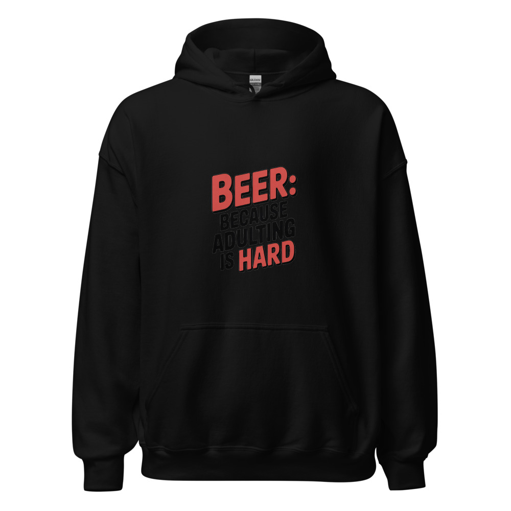 BEER: BECAUSE ADULTING IS HARD - hoodie