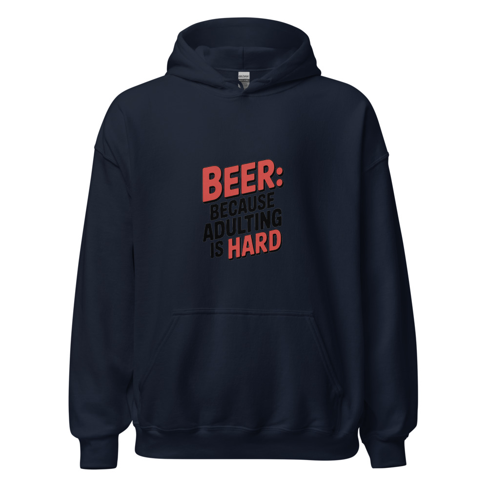 BEER: BECAUSE ADULTING IS HARD - hoodie