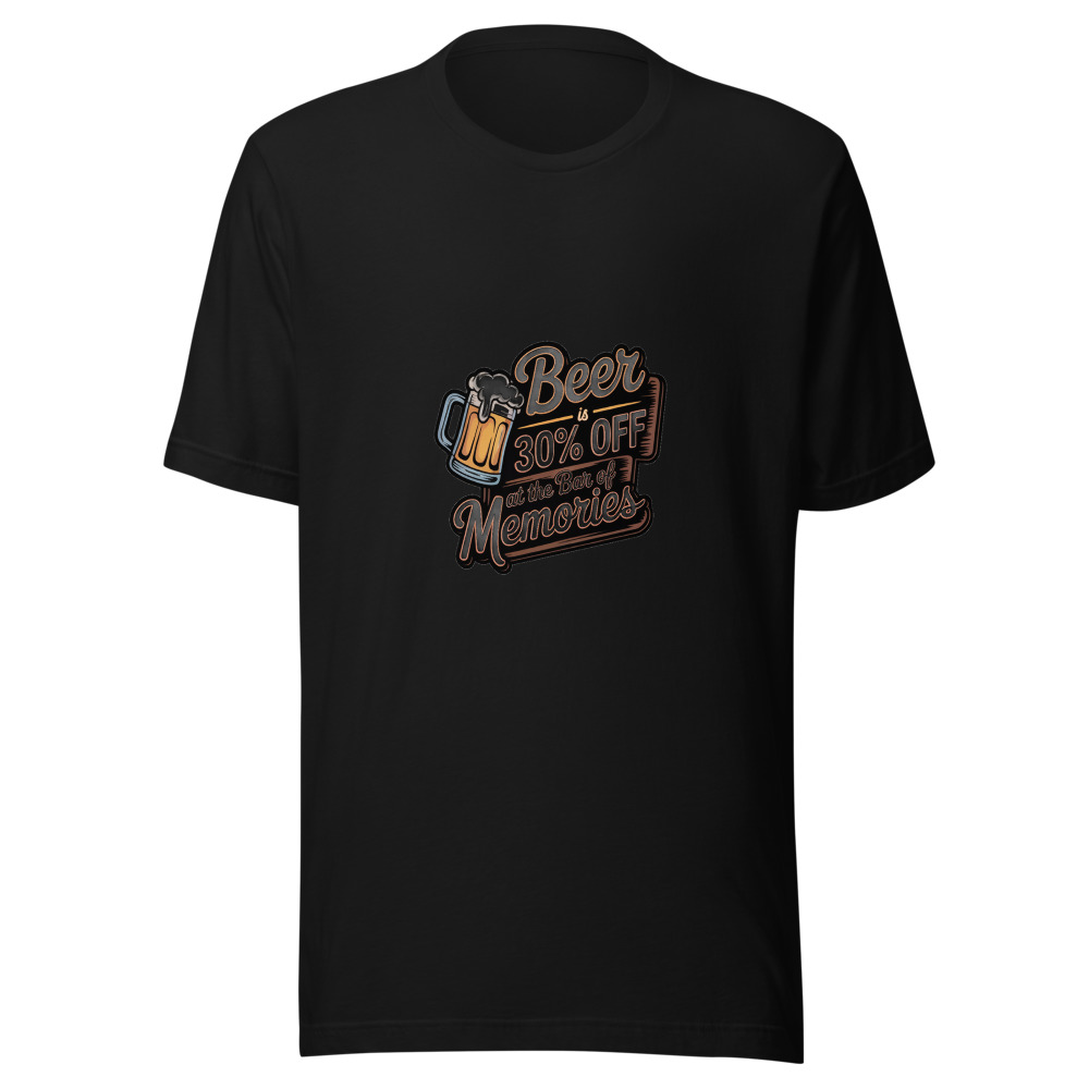 Beer Is 30% Off at the Bar of Memories - tshirt