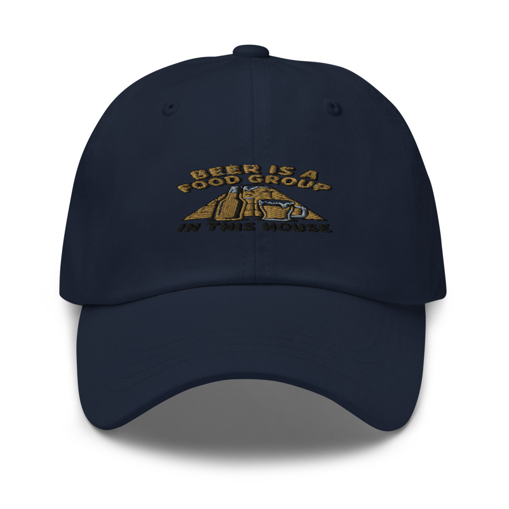 BEER IS A FOOD GROUP IN THIS HOUSE - hat