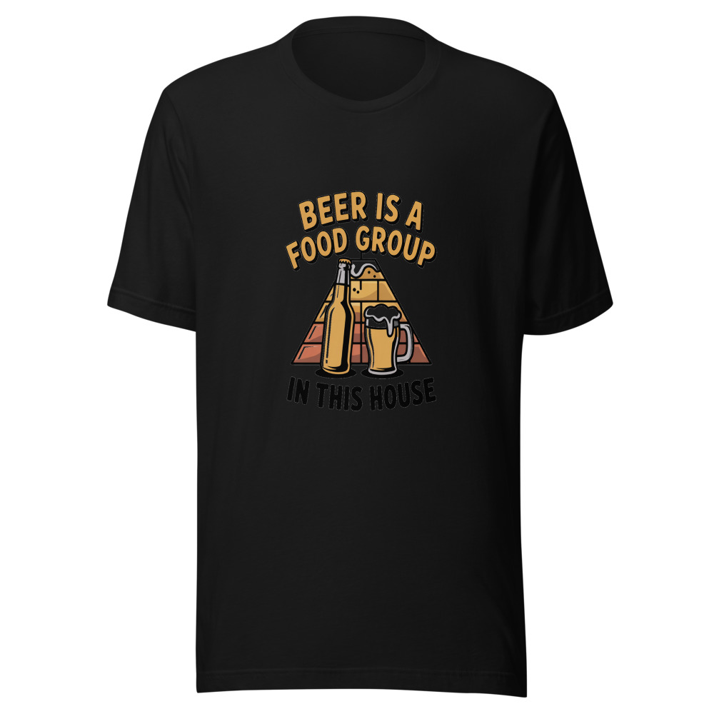 BEER IS A FOOD GROUP IN THIS HOUSE - tshirt