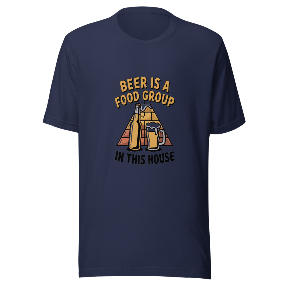 BEER IS A FOOD GROUP IN THIS HOUSE - tshirt