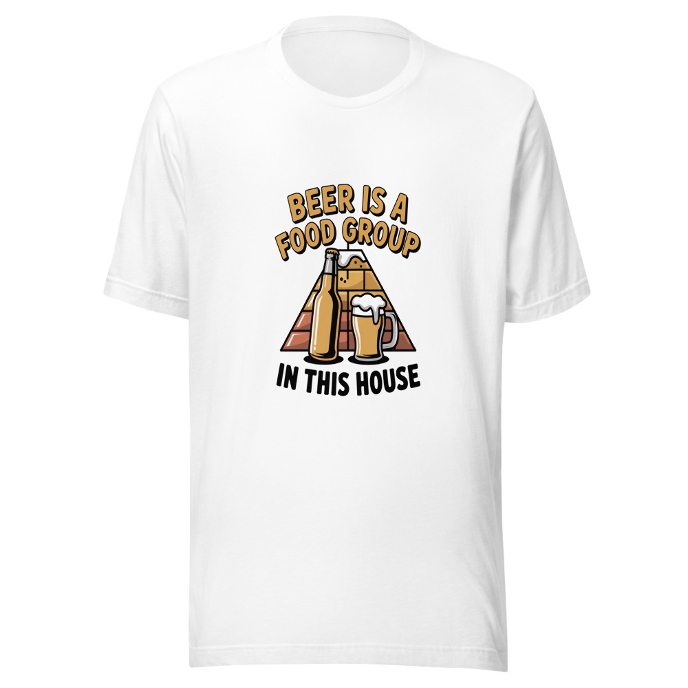 BEER IS A FOOD GROUP IN THIS HOUSE - tshirt