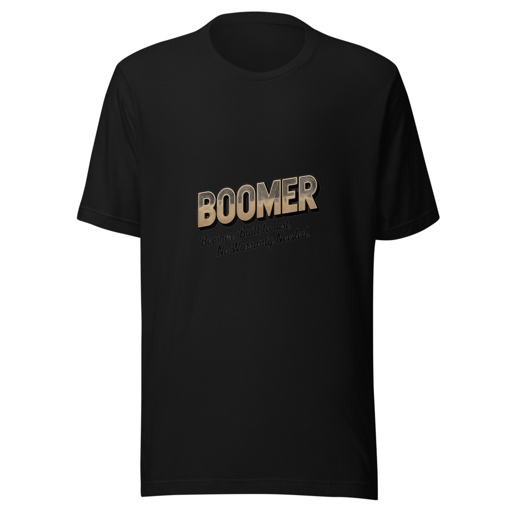 BOOMER: BUILT TO LAST, NO WARRANTY NEEDED - tshirt