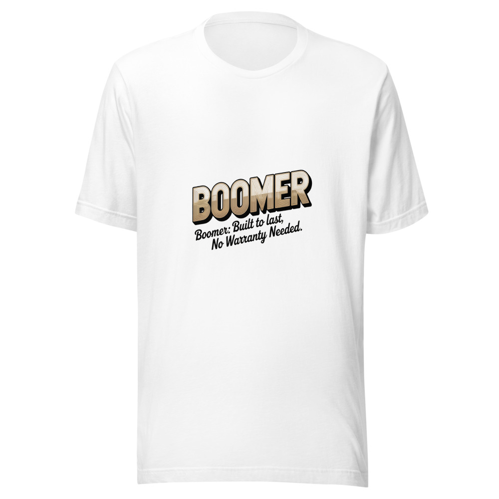 BOOMER: BUILT TO LAST, NO WARRANTY NEEDED - tshirt