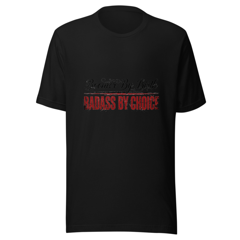 Boomer By Birth, Badass By Choice - tshirt