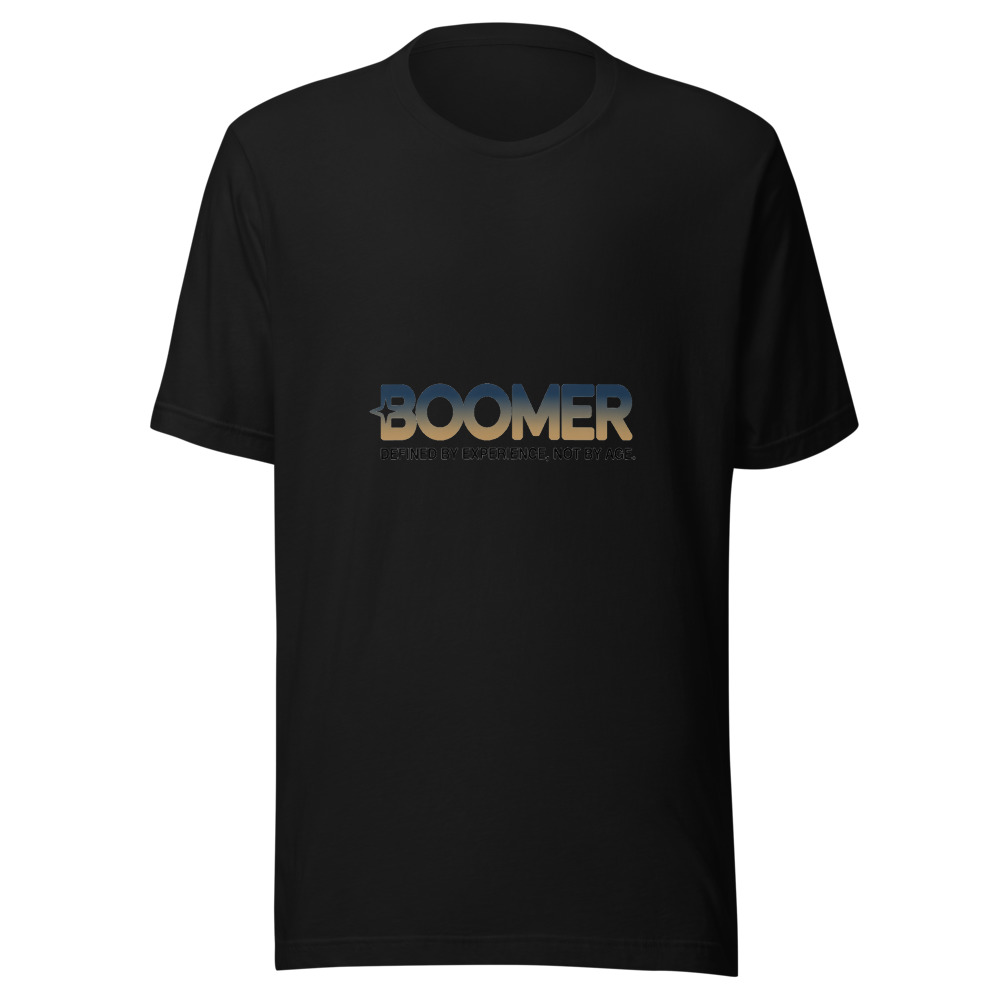BOOMER: DEFINED BY EXPERIENCE, NOT BY AGE - tshirt