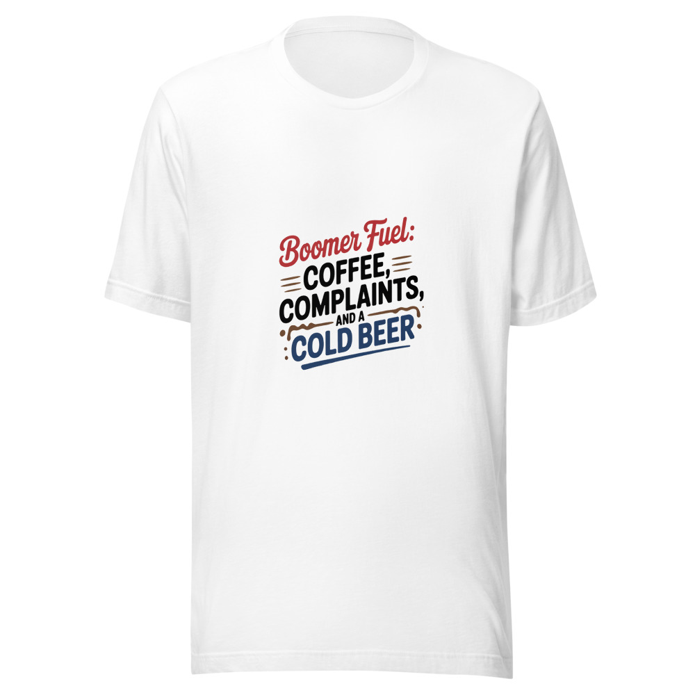 Boomer Fuel: Coffee, Complaints, and a Cold Beer - tshirt