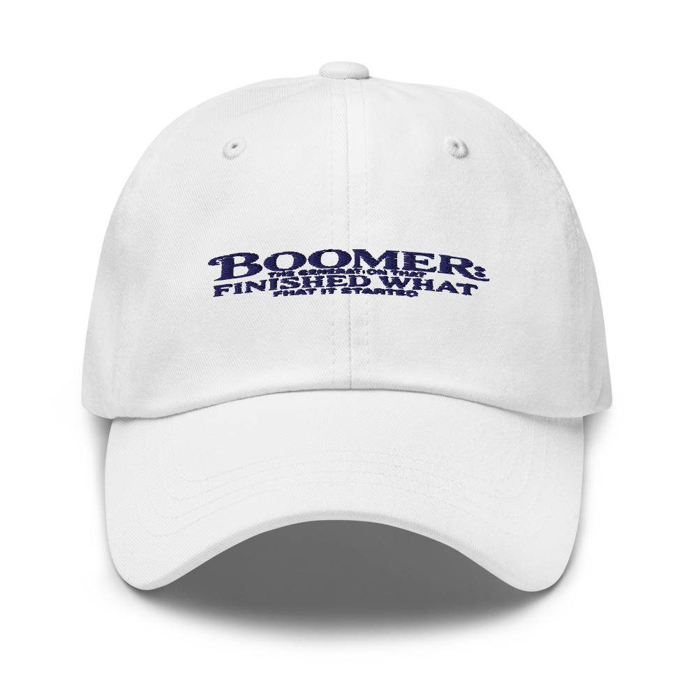 BOOMER: THE GENERATION THAT FINISHED WHAT IT STARTED - hat