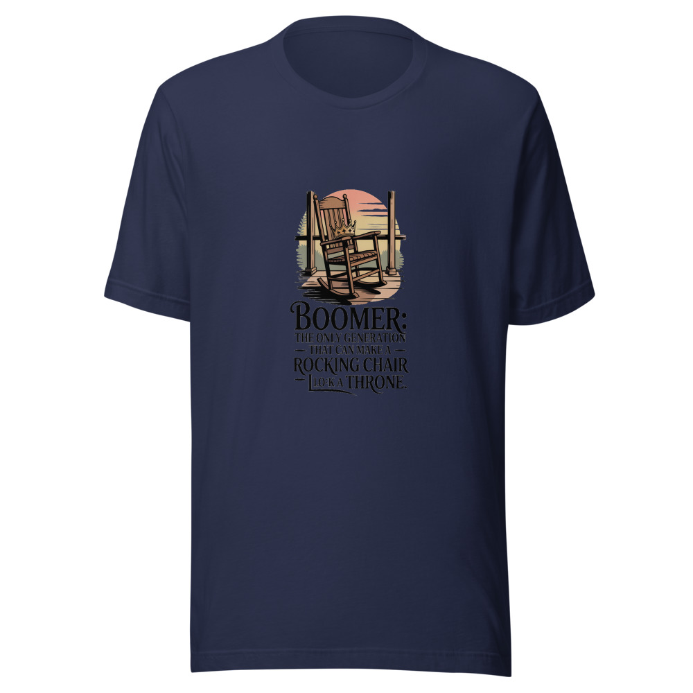Boomer: The Only Generation That Can Make a Rocking Chair Look Like a Throne. - tshirt