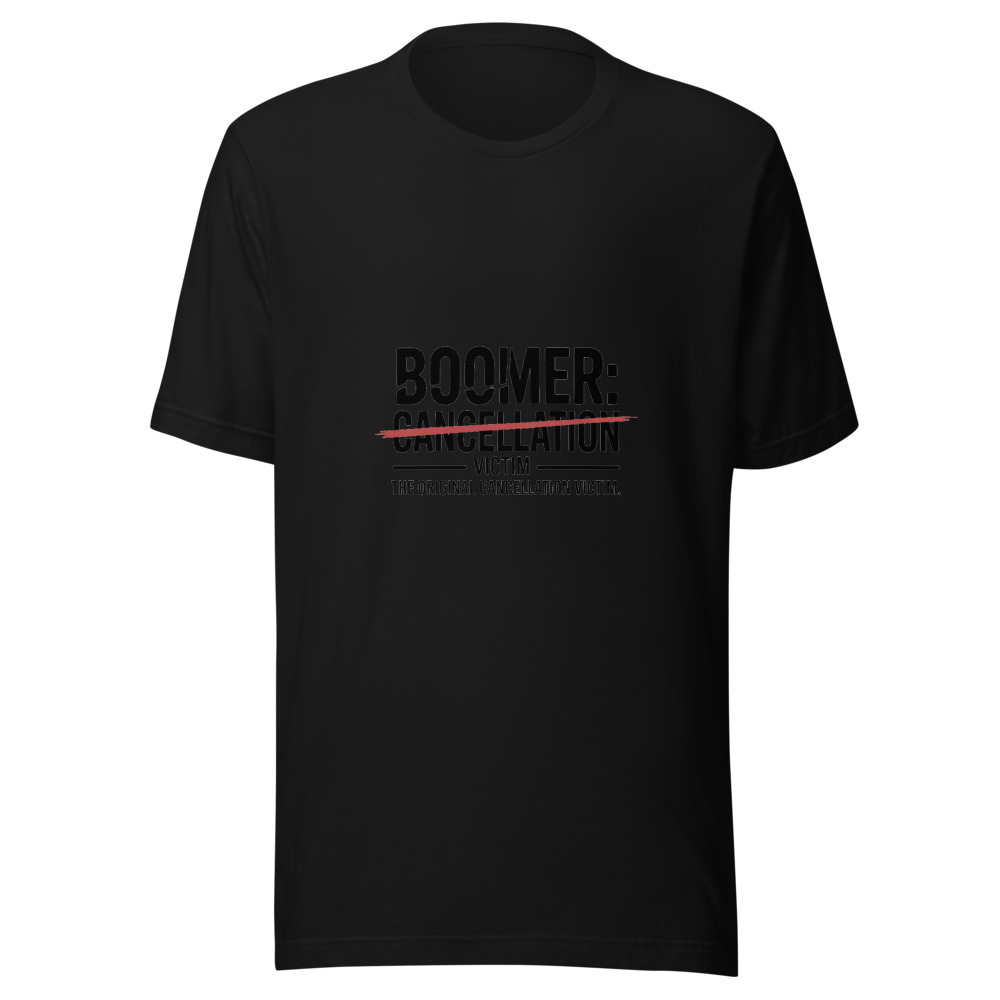 BOOMER: THE ORIGINAL CANCELLATION VICTIM - tshirt