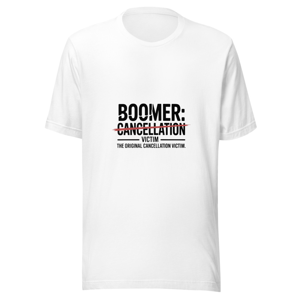 BOOMER: THE ORIGINAL CANCELLATION VICTIM - tshirt