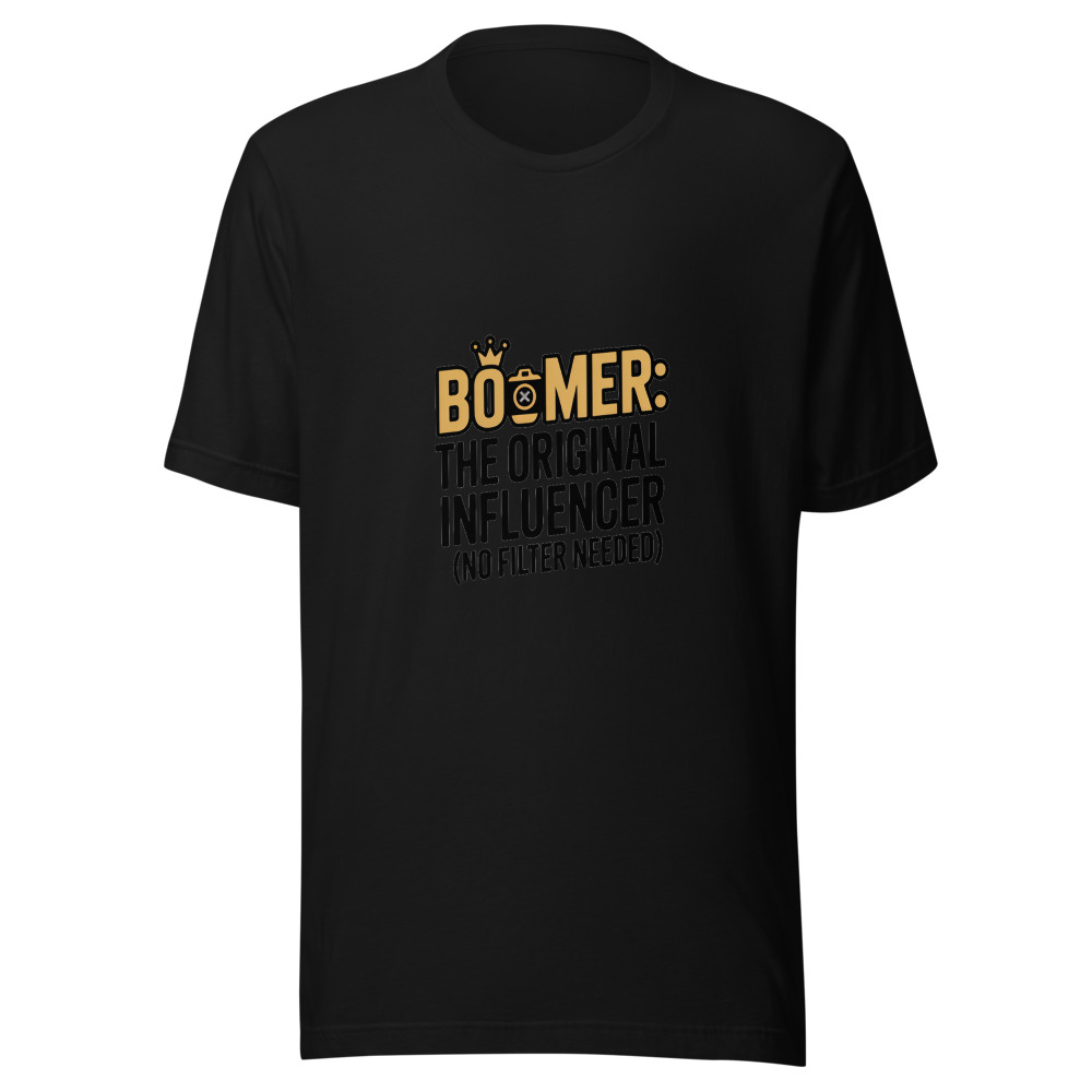 BOOMER: THE ORIGINAL INFLUENCER (NO FILTER NEEDED) - tshirt