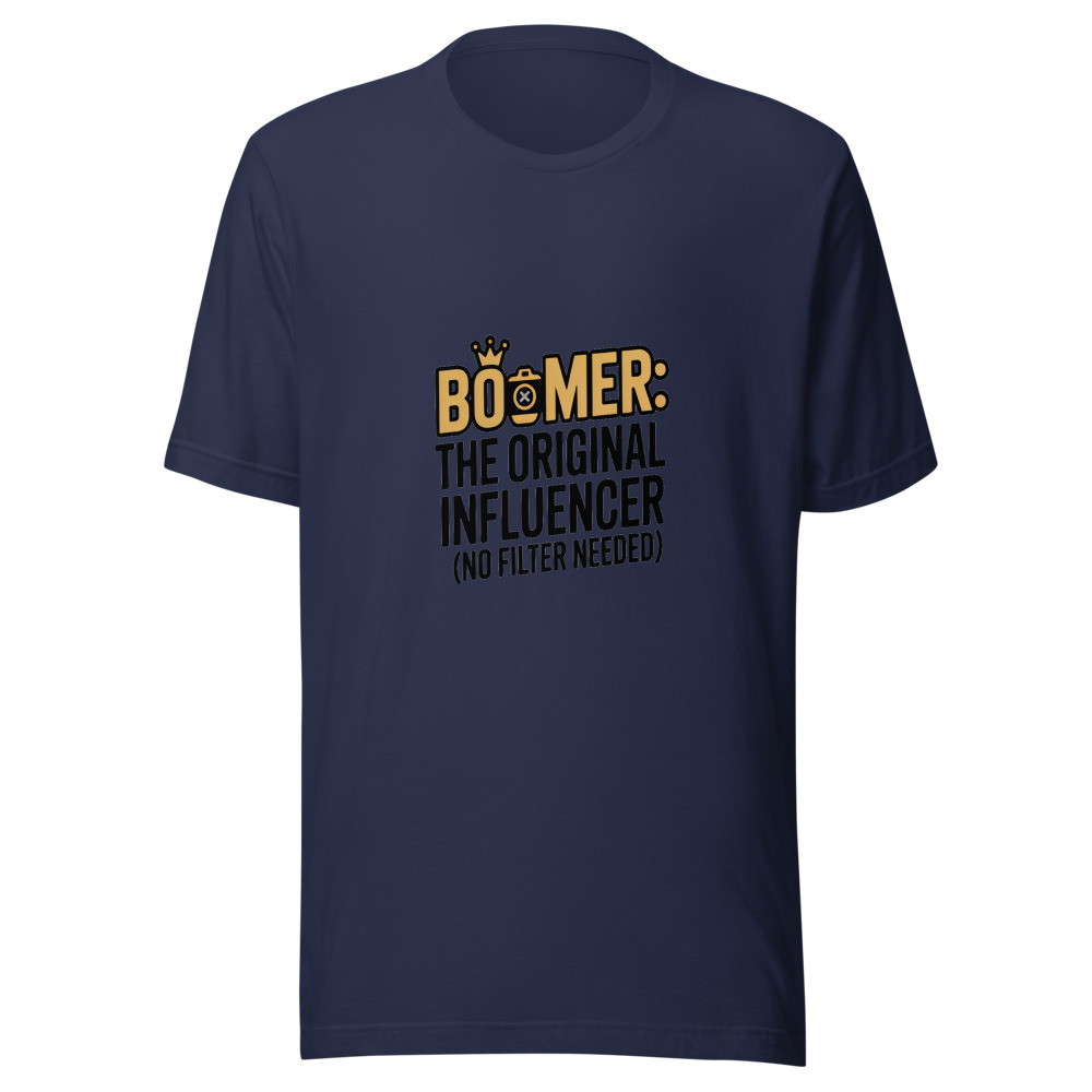 BOOMER: THE ORIGINAL INFLUENCER (NO FILTER NEEDED) - tshirt