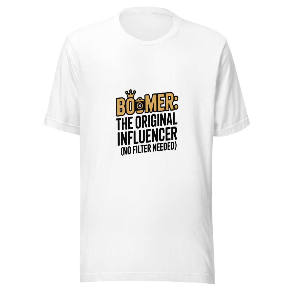 BOOMER: THE ORIGINAL INFLUENCER (NO FILTER NEEDED) - tshirt