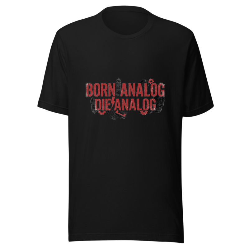 Born Analog, Die Analog - tshirt