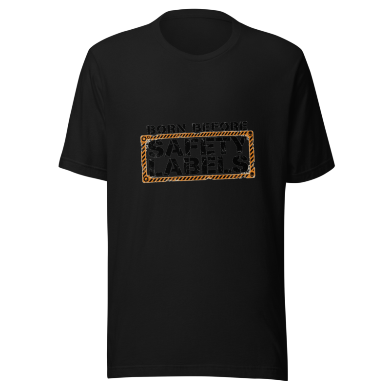 Born Before Safety Labels - tshirt