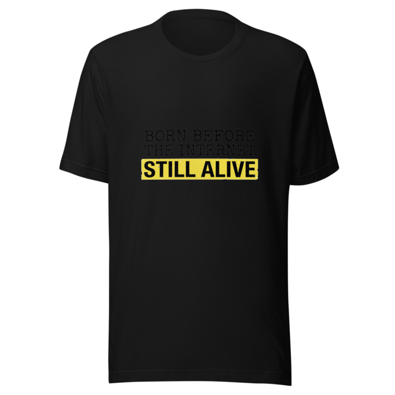 Born Before The Internet, Still Alive - tshirt