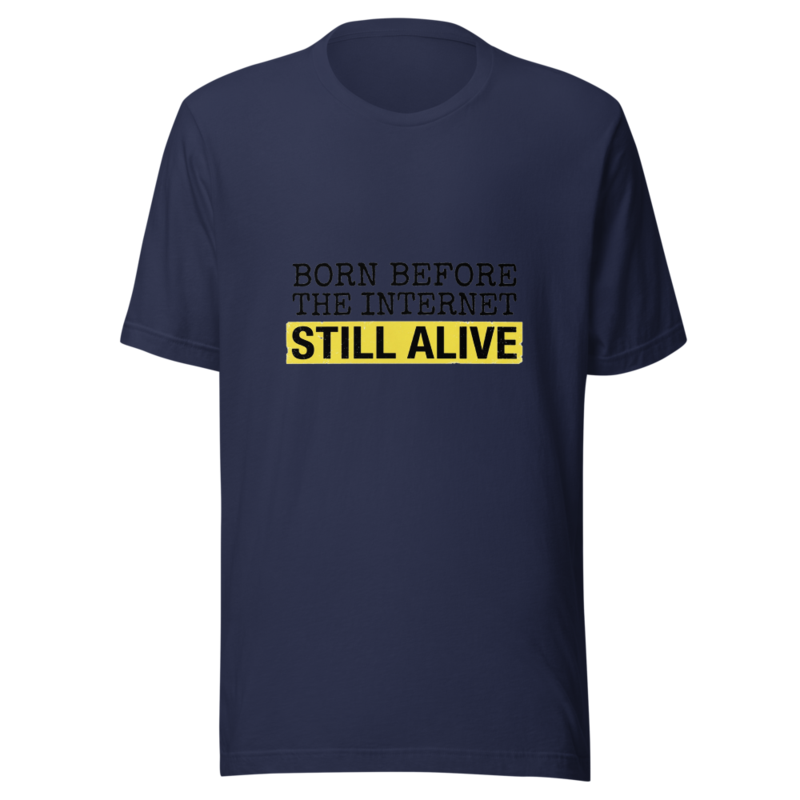 Born Before The Internet, Still Alive - tshirt
