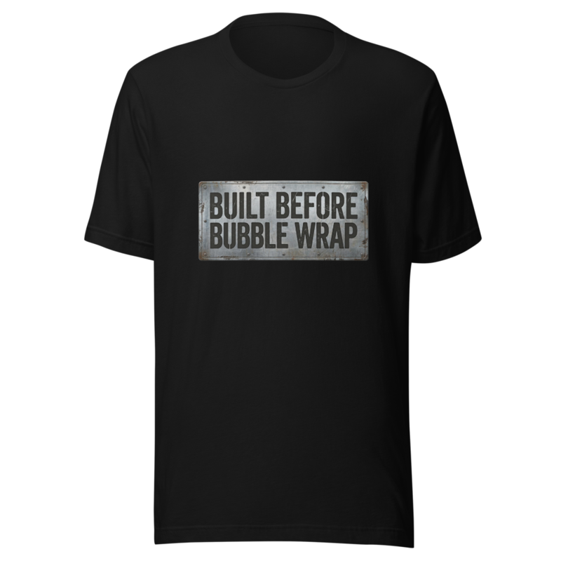 Built Before Bubble Wrap - tshirt
